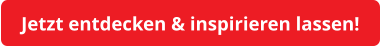 Jetzt entdecken & inspirieren lassen!