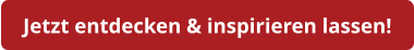 Jetzt entdecken & inspirieren lassen!