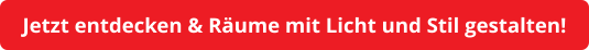 Jetzt entdecken & Räume mit Licht und Stil gestalten!