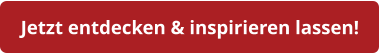 Jetzt entdecken & inspirieren lassen!