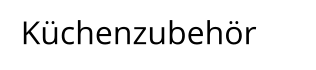Küchenzubehör